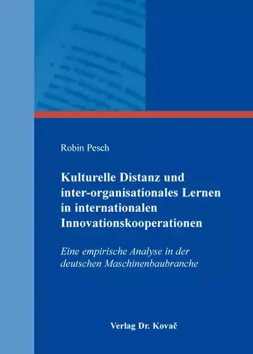 Robin Pesch: Kulturelle Distanz und inter-organisationales Lernen in internationalen Innovationskooperationen