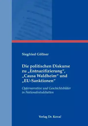 Siegfried Göllner: Die politischen Diskurse zu „Entnazifizierung“, „Causa Waldheim“ und „EU-Sanktionen“