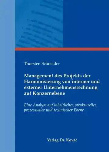 Thorsten Schneider: Management des Projekts der Harmonisierung von interner und externer Unternehmensrechnung auf Konzernebene