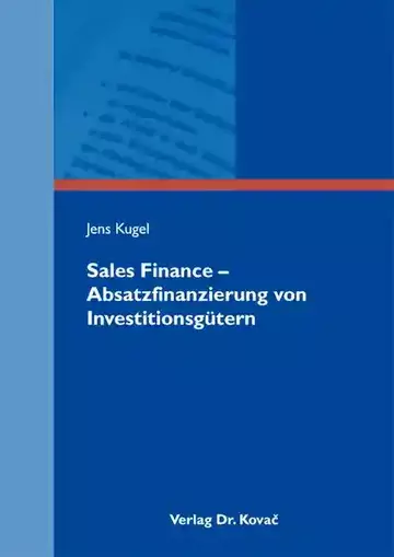Jens Kugel: Sales Finance – Absatzfinanzierung von Investitionsgütern
