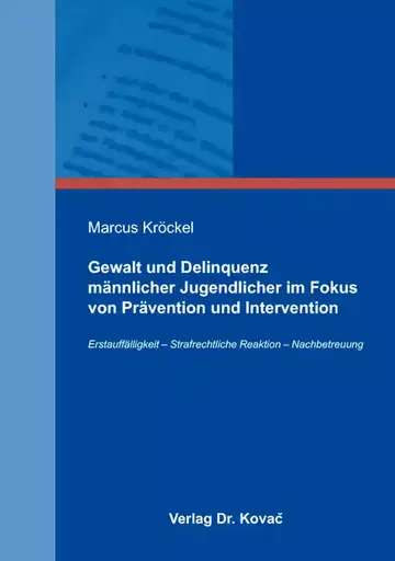 Marcus Kröckel: Gewalt und Delinquenz männlicher Jugendlicher im Fokus von Prävention und Intervention