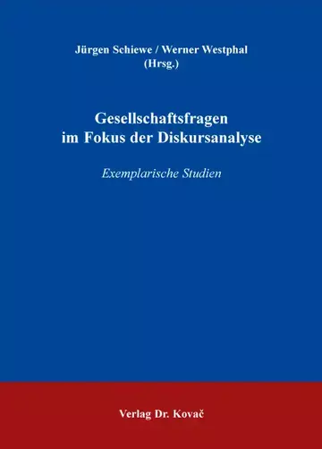 Jürgen Schiewe / Werner Westphal (Hrsg.): Gesellschaftsfragen im Fokus der Diskursanalyse