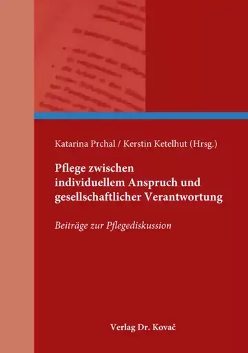 Katarina Prchal / Kerstin Ketelhut (Hrsg.): Pflege zwischen individuellem Anspruch und gesellschaftlicher Verantwortung