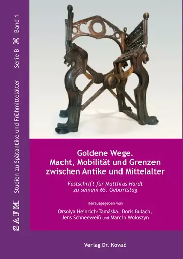 Orsolya Heinrich-Tamáska, Doris Bulach, Jens Schneeweiß und Marcin Woloszyn (Hrsg.): Goldene Wege. Macht, Mobilität und Grenzen zwischen Antike und Mittelalter