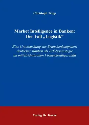 Christoph Tripp: Market Intelligence in Banken: Der Fall „Logistik“