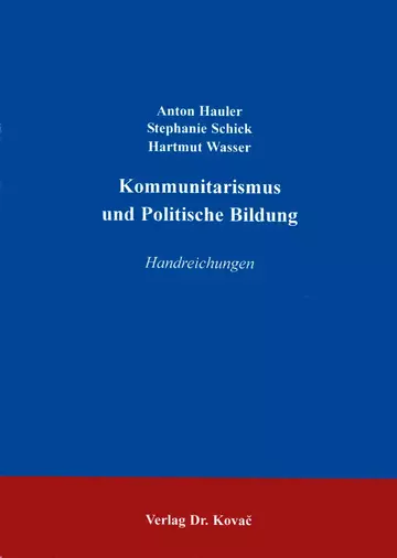 Anton Hauler, Stephanie Schick, Hartmut Wasser: Der Kommunitarismus als Gegenstand und Instrument der Politischen Bildung