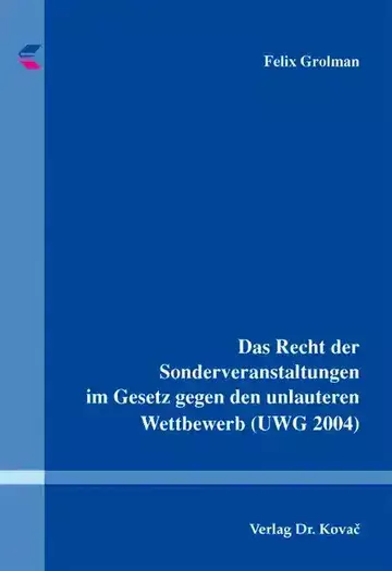 Felix Grolman: Das Recht der Sonderveranstaltungen im Gesetz gegen den unlauteren Wettbewerb (UWG 2004)