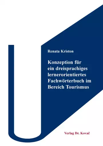 Renata Kriston: Konzeption für ein dreisprachiges lernerorientiertes Fachwörterbuch im Bereich Tourismus