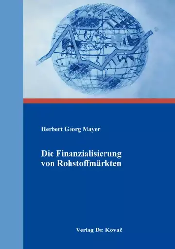 Herbert Georg Mayer: Die Finanzialisierung von Rohstoffmärkten