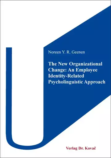 Noreen Y. R. Geenen: The New Organizational Change: An Employee Identity-Related Psycholinguistic Approach