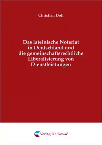 Christian Doll: Das lateinische Notariat in Deutschland und die gemeinschaftsrechtliche Liberalisierung von Dienstleistungen