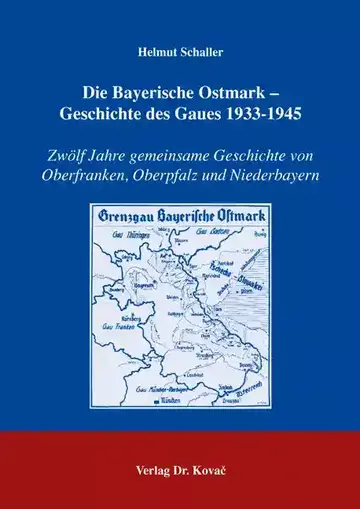 Helmut Schaller: Die Bayerische Ostmark - Geschichte des Gaues 1933-1945