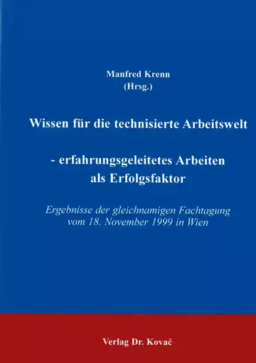 Krenn: Wissen für die technisierte Arbeitswelt - erfahrungsgeleitetes Arbeiten als Erfolgsfaktor
