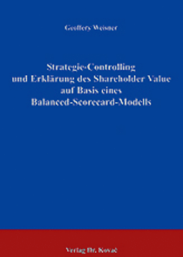 Weisner: Strategie-Controlling und Erklärung des Shareholder Value auf Basis eines Balanced-Scorecard-Modells