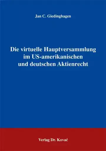 Jan C. Giedinghagen: Die virtuelle Hauptversammlung im US-amerikanischen und deutschen Aktienrecht
