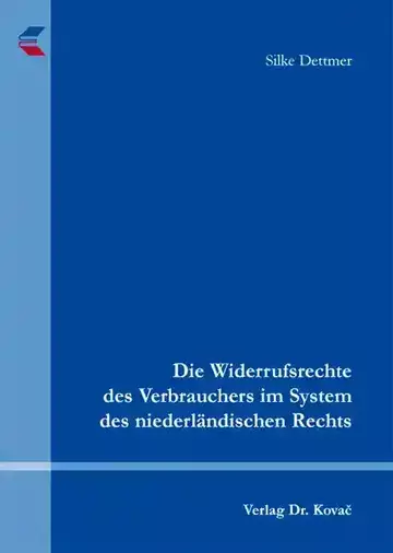 Silke Dettmer: Die Widerrufsrechte des Verbrauchers im System des niederländischen Rechts