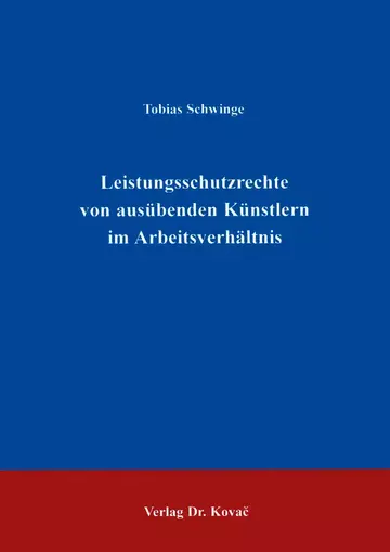 Schwinge: Leistungsschutzrechte von ausübenden Künstlern im Arbeitsverhältnis