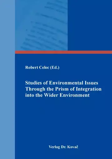 Robert Celec (Ed.): Studies of Environmental Issues Through the Prism of Integration into the Wider Environment
