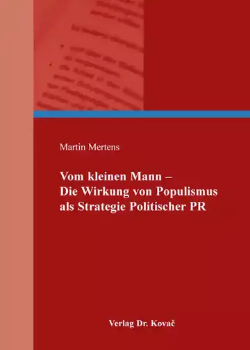 Martin Mertens: Vom kleinen Mann – Die Wirkung von Populismus als Strategie Politischer PR