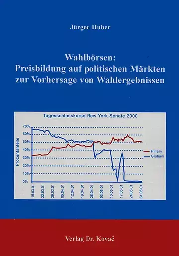 Huber: Wahlbörsen: Preisbildung auf politischen Märkten zur Vorhersage von Wahlergebnissen
