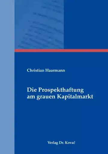 Christian Haarmann: Die Prospekthaftung am grauen Kapitalmarkt
