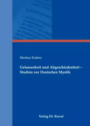 Markus Enders: Gelassenheit und Abgeschiedenheit – Studien zur Deutschen Mystik