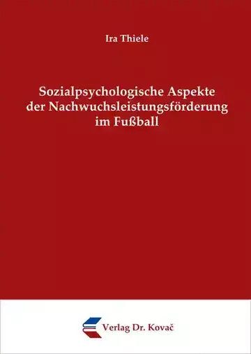 Ira Thiele: Sozialpsychologische Aspekte der Nachwuchsleistungsförderung im Fußball