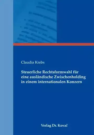 Claudia Krebs: Steuerliche Rechtsformwahl für eine ausländische Zwischenholding in einem internationalen Konzern