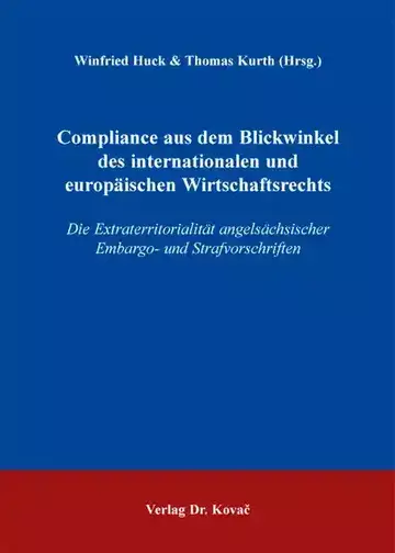 Winfried Huck & Thomas Kurth (Hrsg.): Compliance aus dem Blickwinkel des internationalen und europäischen Wirtschaftsrechts
