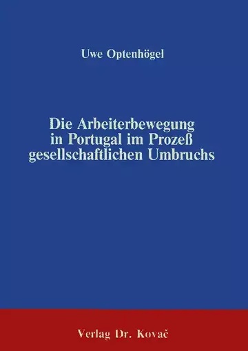 Optenhögel: Die Arbeiterbewegung in Portugal im Prozeß gesellschaftlichen Umbruchs