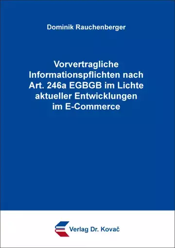 Dominik Rauchenberger: Vorvertragliche Informationspflichten nach Art. 246a EGBGB im Lichte aktueller Entwicklungen im E-Commerce