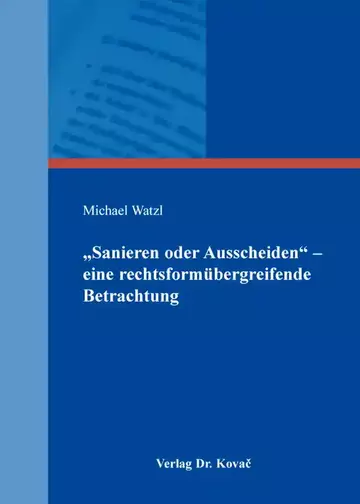 Michael Watzl: „Sanieren oder Ausscheiden“ – eine rechtsformübergreifende Betrachtung