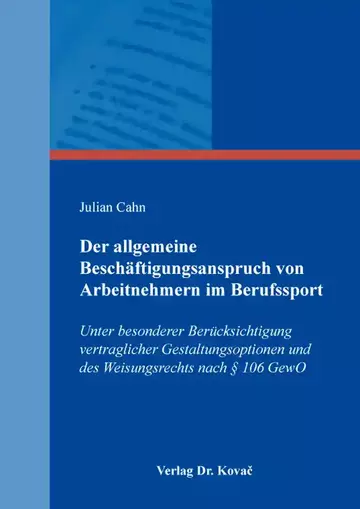 Julian Cahn: Der allgemeine Beschäftigungsanspruch von Arbeitnehmern im Berufssport