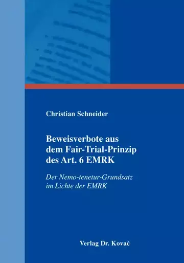 Christian Schneider: Beweisverbote aus dem Fair-Trial-Prinzip des Art. 6 EMRK