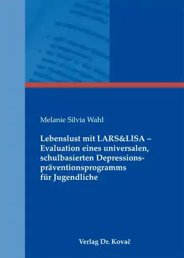 Melanie Silvia Wahl: Lebenslust mit LARS&LISA – Evaluation eines universalen, schulbasierten Depressions&shy;präventionsprogramms für Jugendliche