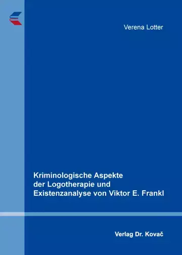 Verena Lotter: Kriminologische Aspekte der Logotherapie und Existenzanalyse von Viktor E. Frankl