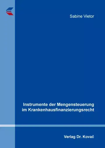 Sabine Vietor: Instrumente der Mengensteuerung im Krankenhausfinanzierungsrecht