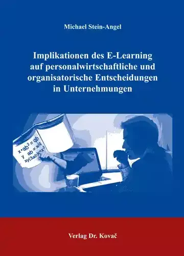 Michael Stein-Angel: Implikationen des E-Learning auf personalwirtschaftliche und organisatorische Entscheidungen in Unternehmungen