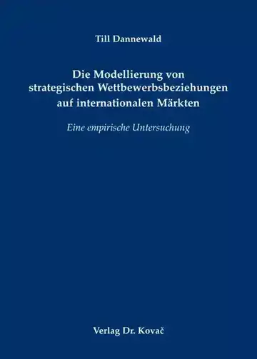 Till Dannewald: Die Modellierung von strategischen Wettbewerbsbeziehungen auf internationalen Märkten
