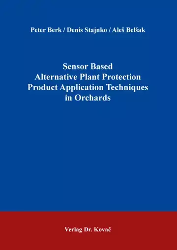Peter Berk / Denis Stajnko / Aleš Belšak: Sensor Based Alternative Plant Protection Product Application Techniques in Orchards