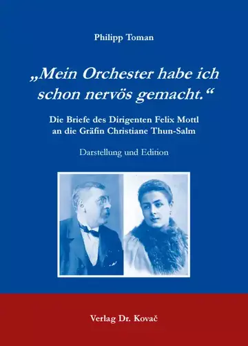 Philipp Toman: „Mein Orchester habe ich schon nervös gemacht.“ Die Briefe des Dirigenten Felix Mottl an die Gräfin Christiane Thun-Salm