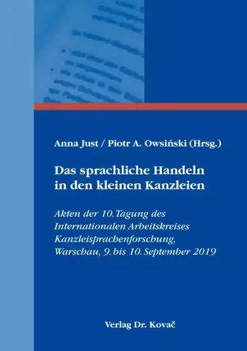 Anna Just / Piotr A. Owsiński (Hrsg.): Das sprachliche Handeln in den kleinen Kanzleien