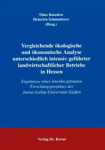 Thies Basedow, Heinrich Schmutterer (Hrsg.): Vergleichende ökologische und ökonomische Analyse unterschiedlich intensiv geführter landwirtschaftlicher Betriebe in Hessen