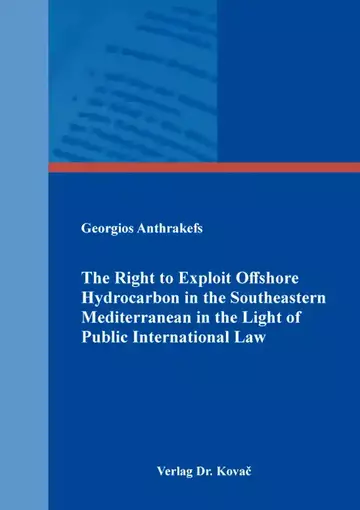Georgios Anthrakefs / Ανθρακεύς Γεώργιος: The Right to Exploit Offshore Hydrocarbon in the Southeastern Mediterranean in the Light of Public International Law
