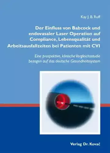 Kay J. B. Ruff: Der Einfluss von Babcock und endovasaler Laser Operation auf Compliance, Lebensqualität und Arbeitsausfallzeiten bei Patienten mit CVI