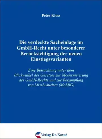 Peter Kloss: Die verdeckte Sacheinlage im GmbH-Recht unter besonderer Berücksichtigung der neuen Einstiegsvarianten