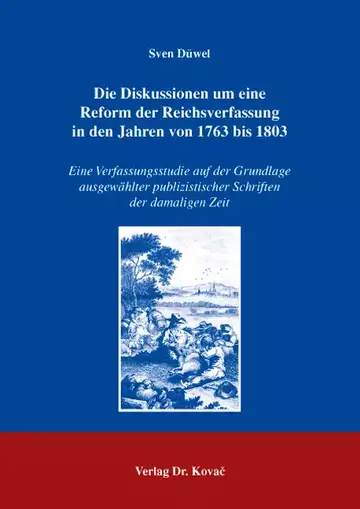 Sven Düwel: Die Diskussionen um eine Reform der Reichsverfassung in den Jahren von 1763 bis 1803
