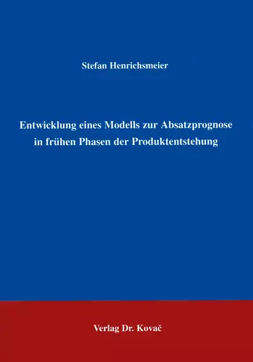 Henrichsmeier: Entwicklung eines Modells zur Absatzprognose in frühen Phasen der Produktentstehung