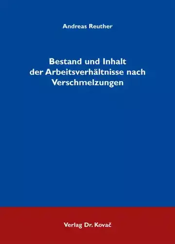 Andreas Reuther: Bestand und Inhalt der Arbeitsverhältnisse nach Verschmelzungen