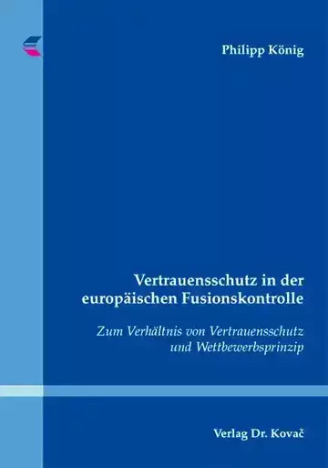 Philipp König: Vertrauensschutz in der europäischen Fusionskontrolle